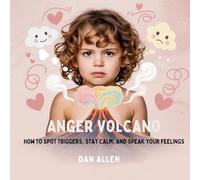 Anger Volcano: How to Spot Triggers, Stay Calm, and Speak Your Feelings