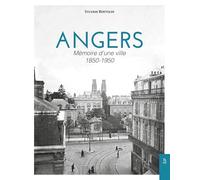 Angers 1850-1950: Mémoire d'une ville