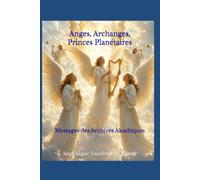 Anges, Archanges, Princes Planétaires: Messages des Archives Akashiques
