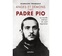 Anges Et Démons Chez Padre Pio - Le Monde Intérieur Du Saint Stigmatisé