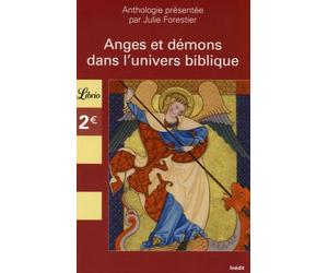 Anges et demons dans l'univers biblique: ANTHOLOGIE PRESENTEE PAR JULIE FORESTIER