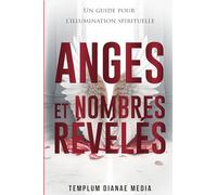 Anges et Nombres Révélés: Un guide pour l'illumination spirituelle