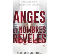 Anges et Nombres Révélés: Un guide pour l'illumination spirituelle