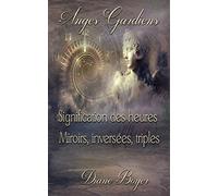 Anges Gardiens: Signification des heures Miroirs, inversées, triples