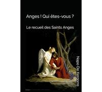 Anges ! Qui êtes-vous ?: Le recueil des Saints Anges