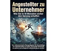 Angestellter zu Unternehmer: Wie Sie in 18 Monaten sicher den Sprung schaffen