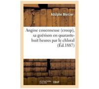 Angine Couenneuse Croup, Sa Guérison En Quarante-Huit Heures Par Le Chloral