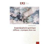 Angiodysplasie gastrique diffuse : A propos d'un cas - Nada Benhoummane - Universitaires Europeennes - broché - Etude