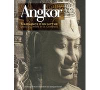 Angkor, naissance d'un mythe: Louis Delaporte et le Cambodge