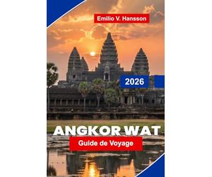 Angkor Wat Guide de voyage 2026: Découvrez des temples anciens, l'architecture khmère, des perspectives culturelles, des paysages pittoresques et des conseils pratiques pour votre voyage au Cambodge