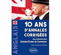 Anglais 10 Ans D'annales Corrigées Aux Concours Des Grandes Ecoles De Commerce - Iena, Ecricome, Ccip/R/Elvi