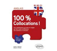 Anglais. 100 % Collocations ! Ces combinaisons de mots et usages qui font toute la différence aux examens et concours. Avec exercices corrigés B1-B2-C1 - Harold J. Benjamin - Ellipses - broché - Métho