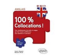 Anglais 100 % collocations !: Ces combinaisons de mots et usages qui font toute la différence aux examens et concours avec exercices corrigés B1-B2-C1