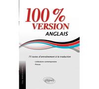 Anglais. 100% version. 75 textes d’entraînement à la traduction. (Littérature & presse) 75 textes d'entraînement à la traduction - Claire Bernas-Martel - Ellipses - broché - Méthode de langue