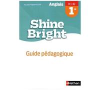 Anglais 1re B1>B2 Shine Bright - Guide Pédagogique - Edition 2019