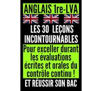 Anglais 1re LVA - Les 30 leçons incontournables: Pour exceller durant les évaluations écrites et orales du contrôle continu et réussir son BAC