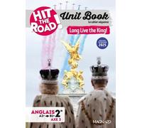 Anglais 2de A2+/B1+ Unit Book Hit The Road ! - Long Live The King ! Cahier Séquence (Axe 3 : Le Passé Dans Le Présent)