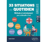 Anglais - 33 situations du quotidien - A2-B1-B2 Méthode et entraînement pour se débrouiller à l’oral - Sophie Sebah - Ellipses - broché - Méthode de langue
