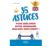 Anglais. 35 astuces pour améliorer votre grammaire simplement ! [A2-B1] (avec exercices corrigés et fichiers audio)