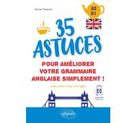 Anglais - 35 astuces pour améliorer votre grammaire simplement ! A2-B1: (avec exercices corrigés et fichiers audio)