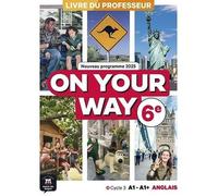 Anglais 6e A1-A1+ On Your Way - Livre Du Professeur