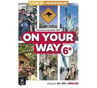 Anglais 6e A1-A1+ On Your Way - Livre Du Professeur