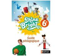 Anglais 6e A1+ Shine Bright - Guide Pédagogique