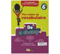 Anglais 6e Cycle 3 Be A Champ! - Mon Cahier De Vocabulaire