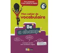 Anglais 6e Cycle 3 Be A Champ! - Mon Cahier De Vocabulaire