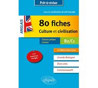 Anglais - 80 Fiches De Culture Et Civilisation - Grande-Bretagne, Etats-Unis, Commonwealth (Avec Exercices Corrigés). B2-C1