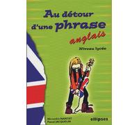 Au Détour D'une Phrase - Anglais Niveau Lycée