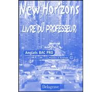 Anglais Bac Pro 1re et Tle New Horizons: Livre du professeur