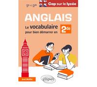 Anglais. Cap sur le lycée Le vocabulaire pour bien démarrer en 2de - José Wolfer - Ellipses - broché - Scolaire / Universitaire