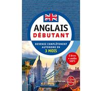 Anglais - Débutant - Nouvelle édition (Livre + audio): Devenez complètement autonome en 3 mois (méthode d'anglais)