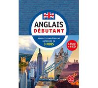 Anglais - Débutant - Nouvelle édition (Livre + CD): Devenez complètement autonome en 3 mois (méthode d'anglais)