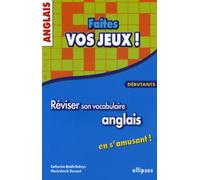 Anglais - Faites vos jeux ! Réviser son vocabulaire anglais en s'amusant - Débutants - Catherine Baldit-Dufays - Ellipses - broché - Scolaire / Universitaire