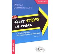 Anglais. First Steps in Prepa. A practical guide into mastering new techniques. Prépas ECS, ECE et ECT. [1re année]