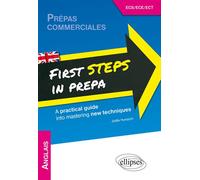 Anglais. First Steps in Prepa. A practical guide into mastering new techniques. Prépas ECS, ECE et ECT. [1re année] - Jo&euml;lle Humpich - Ellipses - broché - Méthode de langue