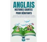 ANGLAIS Histoires courtes pour Débutants: 20 histoires courtes captivantes pour apprendre l’anglais et améliorer son vocabulaire en s’amusant !