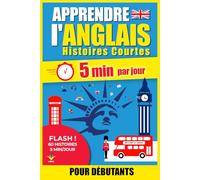 ANGLAIS Histoires Courtes pour Débutants: 60 Histoires Immersives en 5 Minutes par Jour : Méthode bilingue simple et ludique pour progresser sans stress