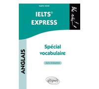 Anglais. IELTS® Express Spécial vocabulaire - Sophie Sebah - Ellipses - broché - Méthode de langue