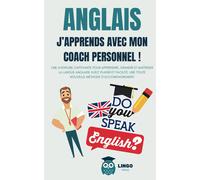 Anglais J'apprends Avec Mon Coach Personnel !: Une Aventure Captivante Pour Apprendre, Grandir Et Maîtriser La Langue Anglaise Avec Plaisir Et Facilité. Une Toute Nouvelle Méthode Daccompagnement