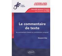 Anglais - La nouvelle épreuve d'anglais aux concours des ENS - Le commentaire de texte. Du commentaire linéaire au commentaire composé Le Commentaire de texte - Elizabeth Dely - Ellipses - broché - Mé