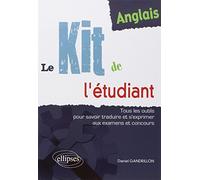 Anglais : Le kit de l'étudiant: Tous les outils pour savoir traduire et s'exprimer aux examens et concours
