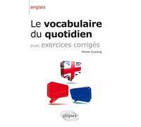 Anglais • Le vocabulaire du quotidien et exercices corrigés - Michel Dumong - Ellipses - broché - Méthode de langue