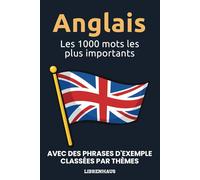 Anglais - Les 1000 mots les plus importants: Apprendre du nouveau vocabulaire avec des phrases d'exemple - classé par thèmes - pour débutants (A1/A2)