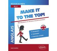 Anglais Make It To The Top ! - Réussir En Prépa B2-C1 : 50 Séquences De Révision Incontournables