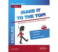 Anglais Make it to the Top !: Réussir en prépa B2-C1 : 50 Séquences de révision incontournables