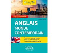 Anglais monde contemporain 1re et Tle Spécialité LLCER: Tout pour comprendre, réviser et s'entraîner à l'épreuve de spécialité