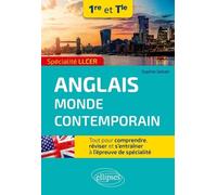 Anglais Monde Contemporain 1re Et Tle Spécialité Llcer - Tout Pour Comprendre, Réviser Et S'entraîner À L'épreuve De Spécialité